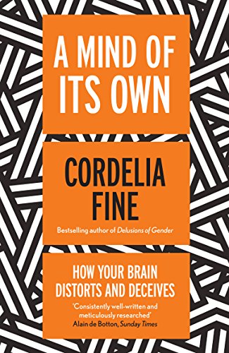 9781840467987: A Mind of Its Own: How Your Brain Distorts and Deceives