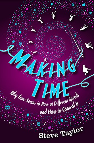 Making Time: Why Time Seems to Pass at Different Speeds and How to Control it (9781840468267) by Taylor, Steve