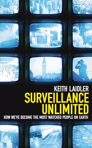 Stock image for Surveillance Unlimited: How We've Become the Most Watched People on Earth for sale by WorldofBooks