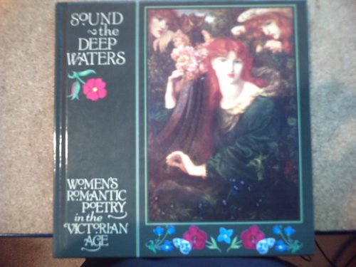 Beispielbild fr SOUND THE DEEP WATERS: Women's Romantic Poetry in the Victorian Age zum Verkauf von ThriftBooks-Dallas