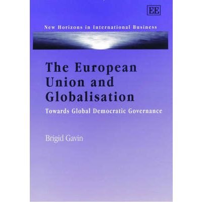 Beispielbild fr The European Union and Globalisation: Towards Global Democratic Governance (New Horizons in International Business Series) zum Verkauf von Anybook.com