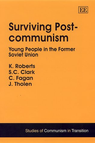 Surviving Post-communism: Young People in the Former Soviet Union (Studies of Communism in Transition series) (9781840641035) by Roberts, K.; Clark, S. C.; Fagan, C.; Tholen, J.
