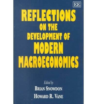 Reflections on the Development of Modern Macroeconomics (9781840641417) by Snowdon, Brian; Vane, Howard R.