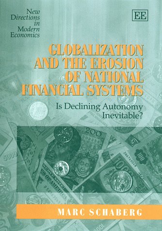 Imagen de archivo de Globalization and the Erosion of National Financial Systems: Is Declining Autonomy Inevitable? (New Directions in Modern Economics series) a la venta por WorldofBooks