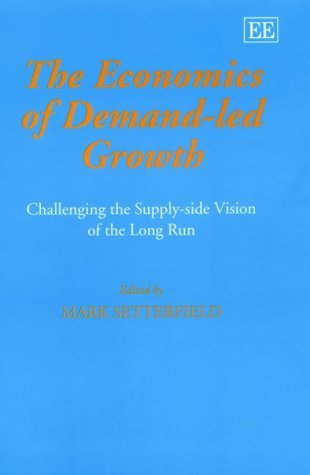 Imagen de archivo de The Economics of Demand-Led Growth: Challenging the Supply-side Vision of the Long Run a la venta por PAPER CAVALIER UK