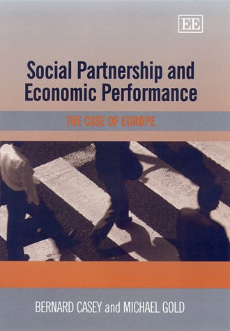 Social Partnership and Economic Performance: The Case of Europe (9781840642001) by Casey, Bernard; Gold, Michael