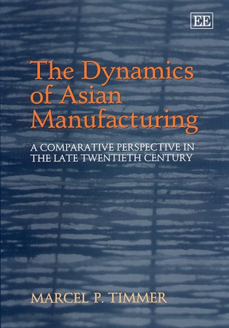 Beispielbild fr The Dynamics of Asian Manufacturing: A Comparative Perspective in the Late Twentieth Century zum Verkauf von Ammareal