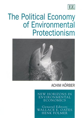 Imagen de archivo de The Political Economy of Environmental Protectionism (New Horizons in Environmental Economics) a la venta por Academybookshop