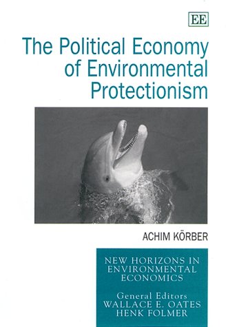 9781840642421: The Political Economy of Environmental Protectionism (New Horizons in Environmental Economics series)