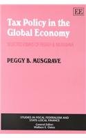 9781840643138: Tax Policy in the Global Economy: Selected Essays of Peggy B. Musgrave