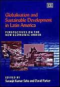 Beispielbild fr Globalisation and Sustainable Development in Latin America: Perspectives on the New Economic Order. SIGNED zum Verkauf von Cambridge Rare Books