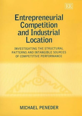 Beispielbild fr Entrepreneurial Competition and Industrial Location: Investigating the Structural Patterns and Intangible Sources of Competitive Performance zum Verkauf von Phatpocket Limited