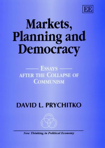 Markets, Planning and Democracy: Essays after the Collapse of Communism (New Thinking in Political Economy series) (9781840645194) by Prychitko, David L.