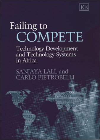 Stock image for Failing to Compete: Technology Development and Technology Systems in Africa for sale by AwesomeBooks