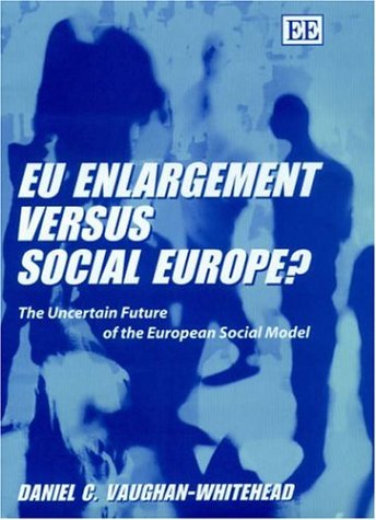 Stock image for Eu Enlargement Versus Social Europe: The Uncertain Future of the European Social Model for sale by medimops