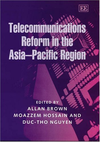 Stock image for Telecommunications Reform In The Asia-Pacific Region [Hardcover] Brown, Allan; Hossain, Moazzem and Nguyen, Duc-Tho for sale by Broad Street Books