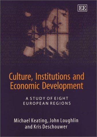 Culture, Institutions and Economic Development: A Study of Eight European Regions (9781840647013) by Miichael Keating; John Loughlin; Kris Deschouwer
