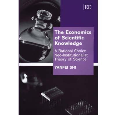 9781840648041: The Economics of Scientific Knowledge: A Rational Choice Institutionalist Theory of Science