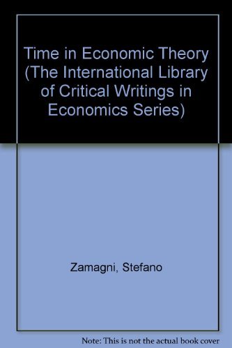 Time in Economic Theory (The International Library of Critical Writings in Economics 175) [in thr...