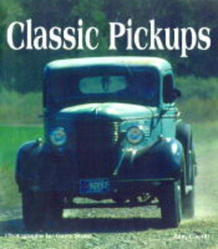 Stock image for Classic Pickups: Made in America from 1910 to the Present for sale by Decluttr