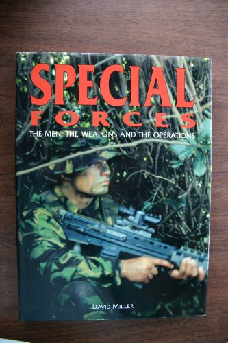 Special Forces: The Men, the Weapons, and the Operations