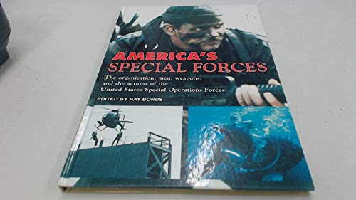 America's Special Forces The Organization, Men, Weapons, and the Actions of the United States Spe...