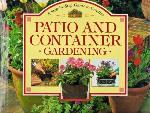 Stock image for A Step-by-Step Guide to Creative Patio and Container Gardening for sale by Seattle Goodwill