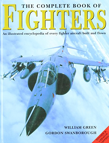 Beispielbild fr The Complete Book of Fighters: An Illustrated Encyclopedia of Every Fighter Aircraft Built and Flown zum Verkauf von ZBK Books