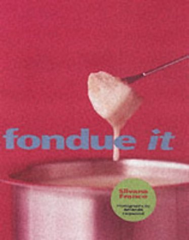 Fondue It (9781840653212) by Silvana Franco