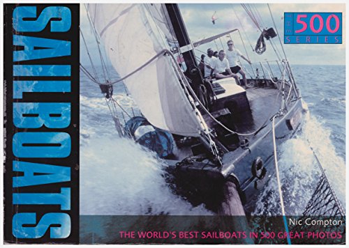 Stock image for Sailboats : The World's Greatest Sailing Craft in 500 Photographs for sale by Better World Books