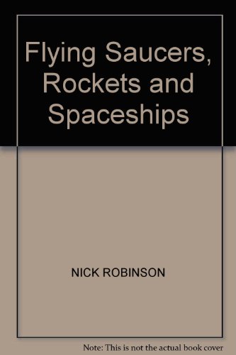 Flying Saucers, Rockets and Spaceships (9781840670936) by Nick Robinson