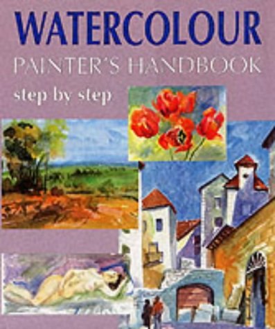 Stock image for Watercolour Painter's Handbook: Step By Step for sale by Granada Bookstore,            IOBA