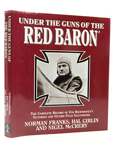 Imagen de archivo de Under the Guns of the Red Baron: The Complete Record of Von Richthofens Victories and Victims in Graphic Detail a la venta por Zoom Books Company