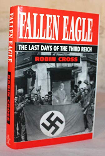 Stock image for Fallen Eagle The Last Days Of The Third Reich for sale by Willis Monie-Books, ABAA