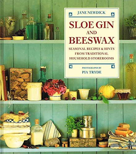 Imagen de archivo de Sloe Gin and Beeswax : Seasonal Recipes and Hints from Traditional Household Storerooms a la venta por Better World Books