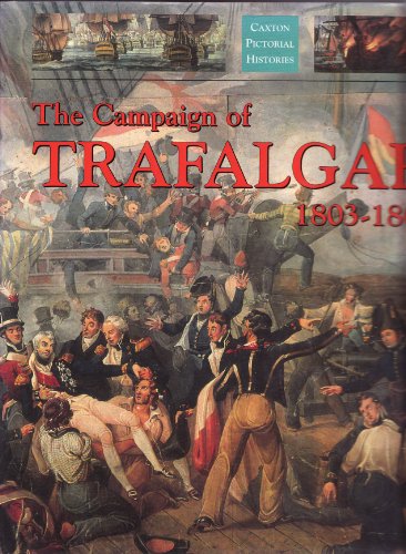 9781840673586: The Campaign of Trafalgar 1803-1805 (Caxton pictorial histories)