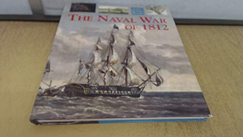 9781840673609: The Naval War of 1812 (Caxton pictorial histories)