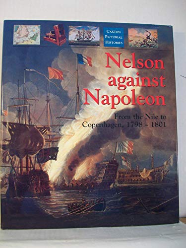 Beispielbild fr Nelson Against Napoleon: From the Nile to Copenhagen, 1798-1801 (Caxton pictorial histories) zum Verkauf von WorldofBooks