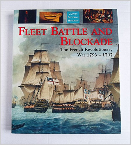 9781840673630: Fleet Battle and Blockade: The French Revolutionary War 1793-1797 (Caxton pictorial histories)