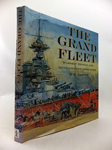 The Grand Fleet Warship Design and Development 1906-1922 - D. K. Brown