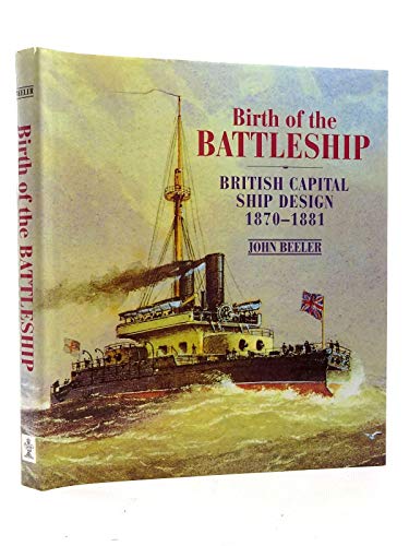 Stock image for Birth of the Battleship: British Capital Ship Design 1870-1881 for sale by Front Cover Books