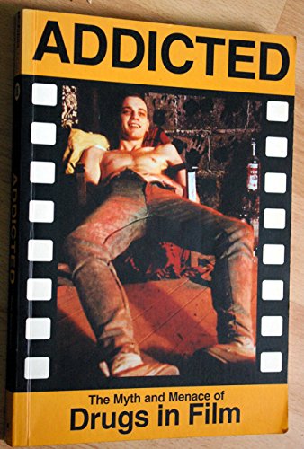 9781840680232: Addicted: The Myth and Menace of Drugs in Film: No. 16 (Creation Cinema Collection)