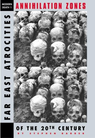 9781840680652: Annihilation Zones: Far East Atrocities of the 20th Century (The Modern Death Series)