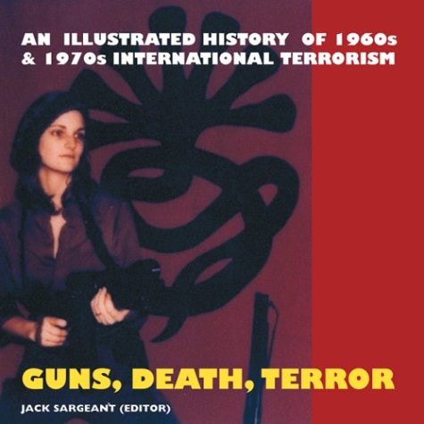 9781840680997: Guns, Death, Terror: An Illustrated History of International Terrorism