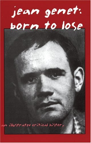 Stock image for Jean Genet: Born To Lose: An Illustrated Critical History for sale by Affordable Collectibles