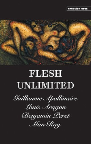 Flesh Unlimited: 4 Classics of Surrealist Erotica (9781840681413) by Apollinaire, Guillaume; Aragon, Louis; Man Ray