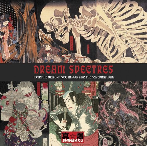 Stock image for DREAM SPECTRES Extreme Ukiyo-E: Sex, Blood, and the Supernatural for sale by Tim's Used Books  Provincetown Mass.