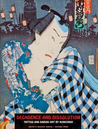 Beispielbild fr Decadence and Dissolution: Tattoo and Kabuki Art By Kunichika (Ukiyo-e Master Series) zum Verkauf von Pulpfiction Books