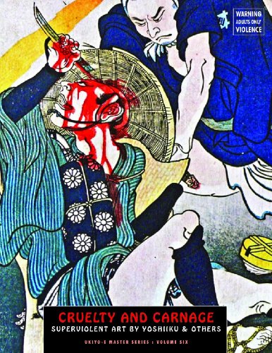 Stock image for Cruelty And Carnage: Superviolent Art by Yoshiiku & Others (Ukiyo-e Master Series) for sale by Books From California