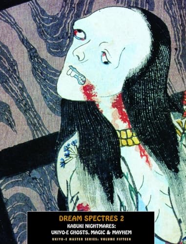 Beispielbild fr Dream Spectres 2: Kabuki Nightmares: Ukiyo-e Ghosts, Magic & Mayhem (Ukiyo-e Master Series) zum Verkauf von Books From California
